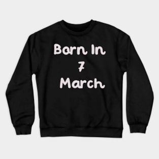 Born In 7 March Crewneck Sweatshirt